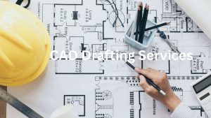 Top CAD Drafting Services: Expert Design Solutions for Your Projects In 2023